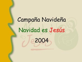 Campaña Navideña Navidad es   Jesús 2004 