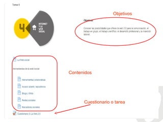 Objetivos

Contenidos

Cuestionario o tarea

 