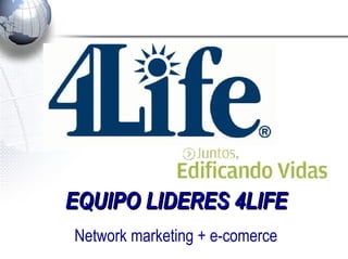 EQUIPO LIDERES 4LIFE Network marketing + e-comerce 