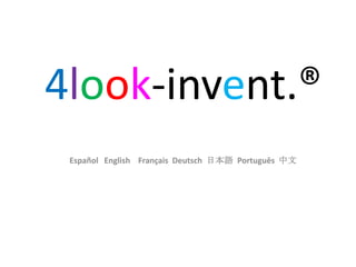 4look-invent.® Español   English    Français  Deutsch  日本語  Português中文 