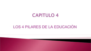LOS 4 PILARES DE LA EDUCACIÒN
 