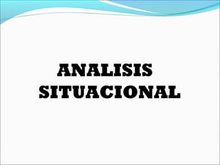 ANALISIS
SITUACIONAL
 