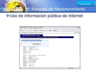 LOGO
             Ataques de Reconocimiento
Uso de información pública de Internet
 