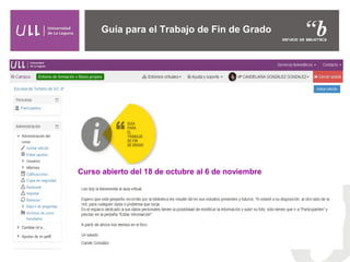 Curso abierto del 18 de octubre al 6 de noviembre
Guía para el Trabajo de Fin de Grado
 