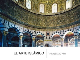 EL ARTE ISLÁMICO THE ISLAMIC ART
 