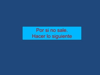 Por si no sale.Hacer lo siguiente