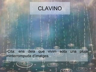CLAVINO 
-Cita: ens deia que vivim sota una pluja 
ininterrompuda d’imatges. 
 