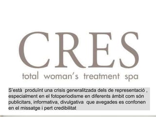 S’està produïnt una crisis generalitzada dels de representació , 
especialment en el fotoperiodisme en diferents àmbit com són 
publicitars, informativa, divulgativa que avegades es confonen 
en el missatge i pert credibilitat 
 