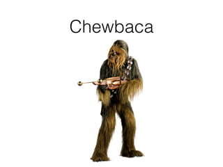 Chewbaca
 