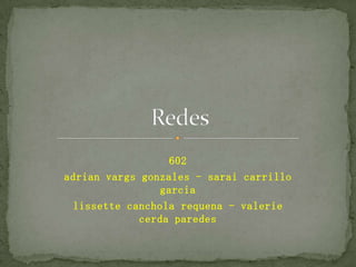 602 adrian vargsgonzales - sarai carrillo garcia lissettecanchola requena - valeriecerda paredes Redes 