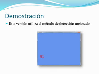 Demostración
 Esta versión utiliza el método de detección mejorado
 
