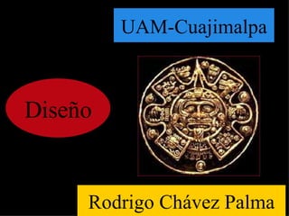 Diseño UAM-Cuajimalpa Rodrigo Chávez Palma 