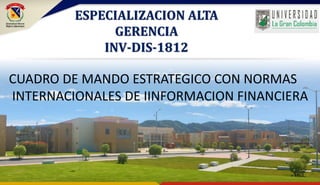 ESPECIALIZACION ALTA
GERENCIA
INV-DIS-1812
CUADRO DE MANDO ESTRATEGICO CON NORMAS
INTERNACIONALES DE IINFORMACION FINANCIERA
 