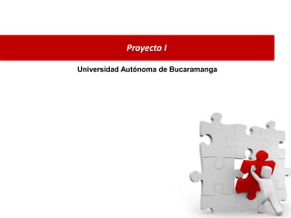 Proyecto I
Universidad Autónoma de Bucaramanga
 