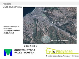 Proyecto Habitacional en
Forestal Alto
224 departamentos
de 58,06 m2
PROYECTO
SIETE HERMANAS
U B I C A C I O N
 