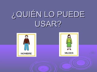 ¿QUIÉN LO PUEDE
     USAR?
 