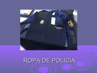 ROPA DE POLICÍA
 