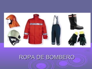 ROPA DE BOMBERO
 