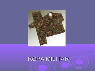 ROPA MILITAR
 