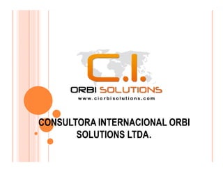 CONSULTORA INTERNACIONAL ORBI
       SOLUTIONS LTDA
                 LTDA.
 