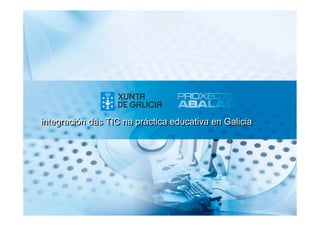 integración das TIC na práctica educativa en Galicia
 