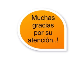 Muchas
gracias
por su
atención..!
 