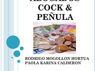 ABOGADOS COCK & PEÑULA RODRIGO MOGOLLON HORTUA PAOLA KARINA CALDERON  