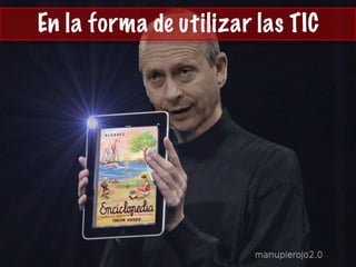 En la forma de utilizar las TIC
 