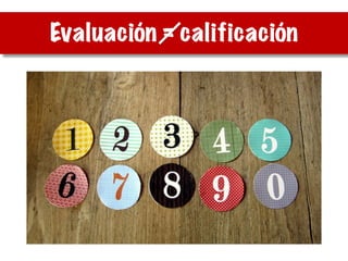 Evaluación = calificación
 
