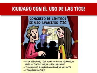 ¡CUIDADO CON EL USO DE LAS TICS!
 