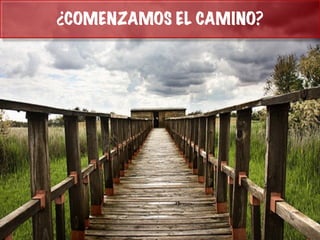 ¿COMENZAMOS EL CAMINO?
 