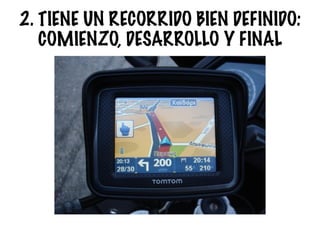 2. TIENE UN RECORRIDO BIEN DEFINIDO:
COMIENZO, DESARROLLO Y FINAL
 