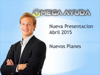 Nueva presentacion Abril 2015
Nuevos Planes
Nueva Presentacion
Abril 2015
Nuevos Planes
 