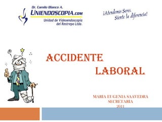ACCIDENTE    LABORAL MARIA EUGENIA SAAVEDRA SECRETARIA 2011 