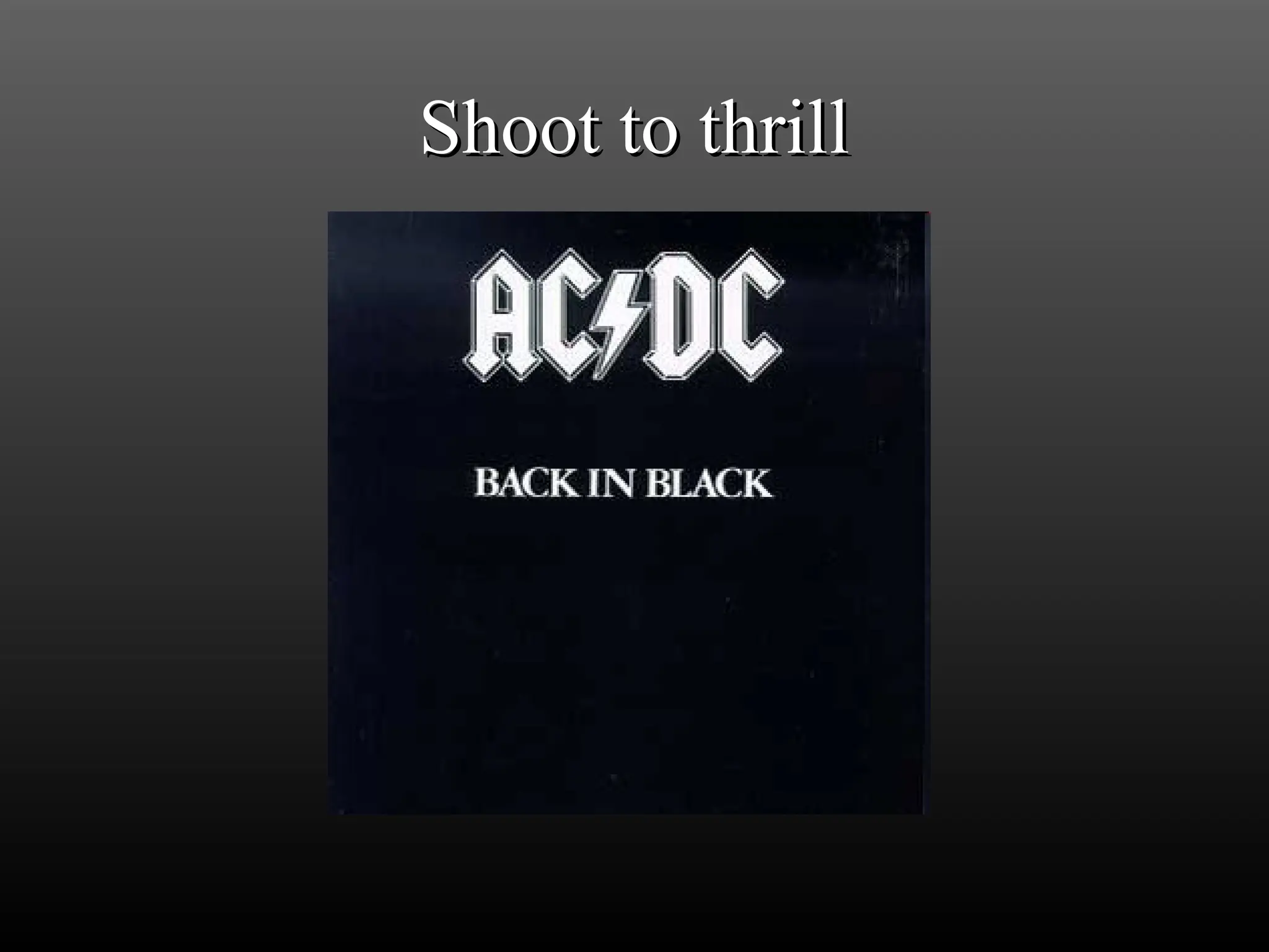 Shoot to thrill
Shoot to thrill
 