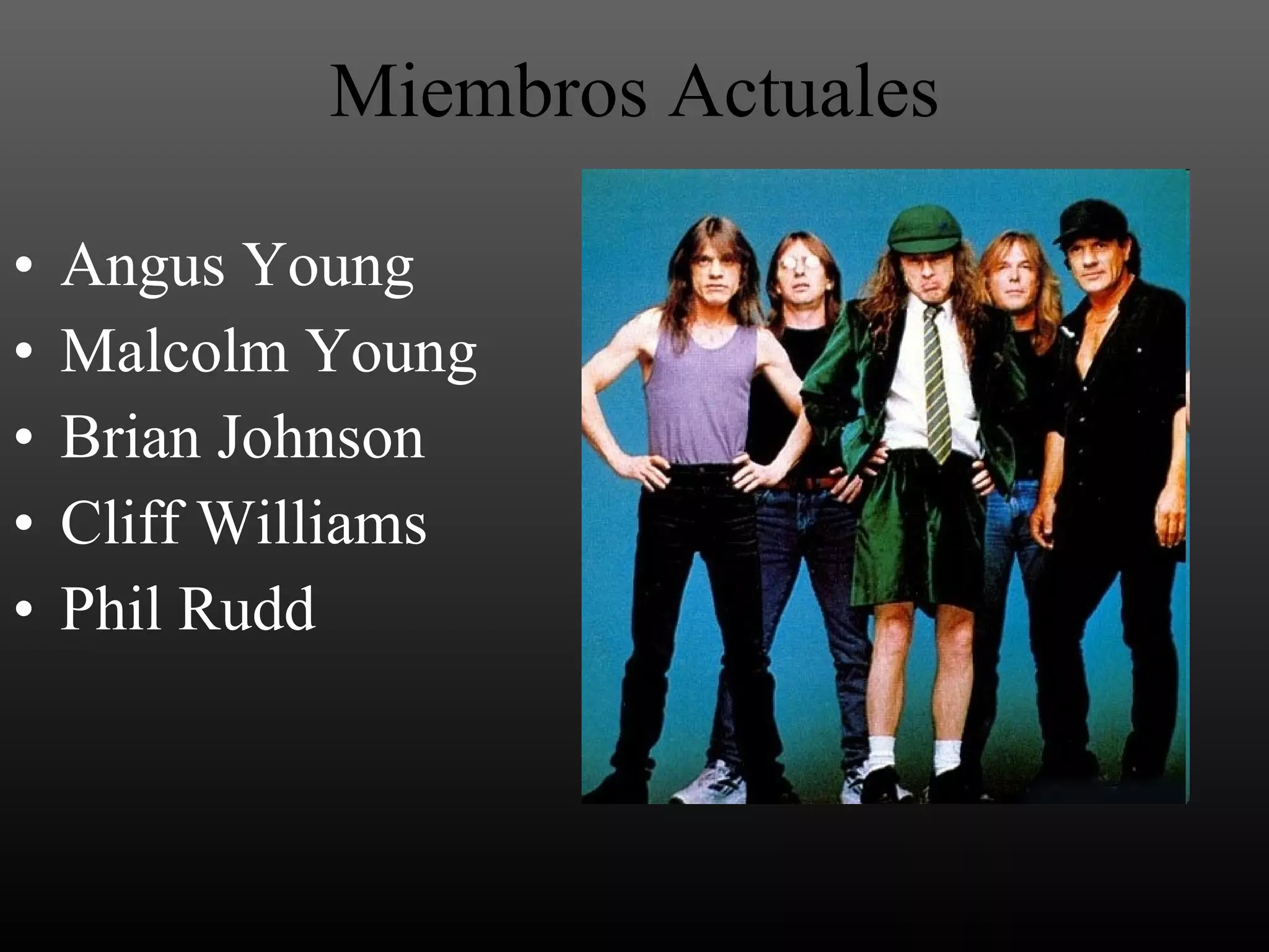 Miembros Actuales Angus Young Malcolm Young Brian Johnson Cliff Williams Phil Rudd 