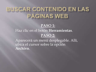 PASO 1:
Haz clic en el botón Herramientas.
PASO 2:
Aparecerá un menú desplegable. Allí,
ubica el cursor sobre la opción
Archivo.
 