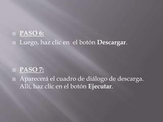  PASO 6:
 Luego, haz clic en el botón Descargar.
 PASO 7:
 Aparecerá el cuadro de diálogo de descarga.
Allí, haz clic en el botón Ejecutar.
 