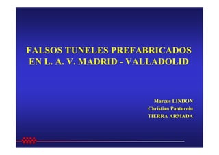 FALSOS TUNELES PREFABRICADOS
EN L. A. V. MADRID - VALLADOLID
Marcus LINDON
Christian Panturoiu
TIERRA ARMADA
 