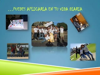 …PUEDES APLICARLA EN TU VIDA DIARIA
 