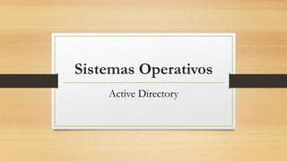 Sistemas Operativos
Active Directory
 