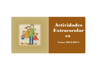 Actividades
Extraescolar
es
Curso 2013-2014
 