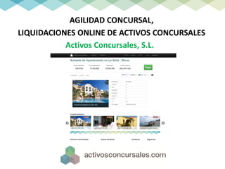AGILIDAD CONCURSAL,
LIQUIDACIONES ONLINE DE ACTIVOS CONCURSALES
           Activos Concursales, S.L.
 