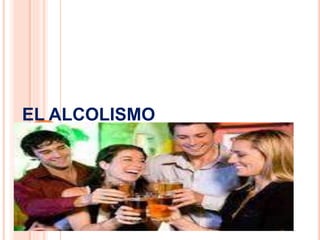 EL ALCOLISMO
 