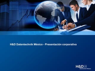 H&D Datentechnik México - Presentación corporativa
 