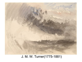 J. M. W. Turner(1775-1881)
 