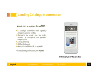 www.aplusdigital.es office@aplusdigital.es Telf. 902 044 627 12
Potencia tus ventas On-line
Vende con la rapidez de un SMS
El catalogo ecommerce mas rápido y
eficaz en generar ventas.
Comparte tu envió con las redes
sociales y multiplica tus posibles
compradores.
Link publishing
UX Evolucionada
Aumenta visibilidad de tu negocio
*Transacción garantizada por PayPal
Landing Catalogo e-commerce
 