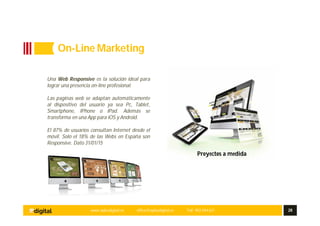www.aplusdigital.es office@aplusdigital.es Telf. 902 044 627 28
Una Web Responsive es la solución ideal para
lograr una presencia on-line profesional.
Las paginas web se adaptan automáticamente
al dispositivo del usuario ya sea Pc, Tablet,
Smartphone, IPhone o IPad. Además se
transforma en una App para iOS y Android.
El 87% de usuarios consultan Internet desde el
móvil. Solo el 18% de las Webs en España son
Responsive. Dato 31/01/15
Proyectos a medida
On-Line Marketing
 