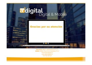 Barcelona, 08021,Calle Beethoven 15, 4º
Madrid, 28046, Paseo de la Castellana 79, 6º
info@aplusdigital.es
www.aplusdigital.es
Telf. 902 044 627
 