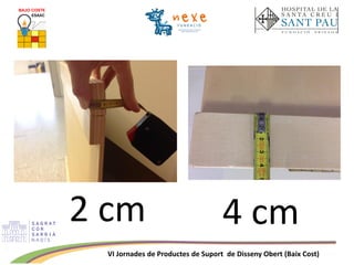 VI Jornades de Productes de Suport de Disseny Obert (Baix Cost)
2 cm 4 cm
 